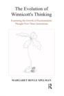 The Evolution of Winnicott's Thinking : Examining the Growth of Psychoanalytic Thought Over Three Generations - eBook