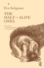 The Half-Alive Ones : Clinical Papers on Analytical Psychology in a Changing World - Eva Seligman