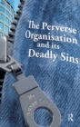 The Perverse Organisation and its Deadly Sins - eBook