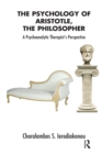 The Psychology of Aristotle, The Philosopher : A Psychoanalytic Therapist's Perspective - eBook