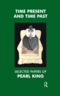 Time Present and Time Past : Selected Papers of Pearl King - eBook