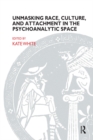 Unmasking Race, Culture, and Attachment in the Psychoanalytic Space - eBook