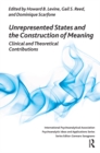 Unrepresented States and the Construction of Meaning : Clinical and Theoretical Contributions - eBook