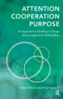 Attention, Cooperation, Purpose : An Approach to Working in Groups Using Insights from Wilfred Bion - eBook
