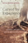 Carved by Experience : Vipassana, Psychoanalysis, and the Mind Investigating Itself - eBook