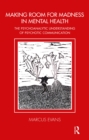 Making Room for Madness in Mental Health : The Psychoanalytic Understanding of Psychotic Communication - eBook