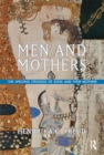 Men and Mothers : The Lifelong Struggle of Sons and Their Mothers - eBook