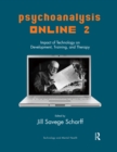 Psychoanalysis Online 2 : Impact of Technology on Development, Training, and Therapy - eBook