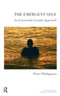 The Emergent Self : An Existential-Gestalt Approach - eBook