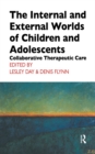 The Internal and External Worlds of Children and Adolescents : Collaborative Therapeutic Care - eBook