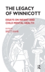 The Legacy of Winnicott : Essays on Infant and Child Mental Health - eBook