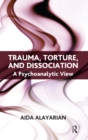 Trauma, Torture and Dissociation : A Psychoanalytic View - eBook