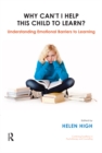 Why Can't I Help this Child to Learn? : Understanding Emotional Barriers to Learning - eBook