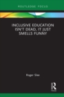 Inclusive Education isn't Dead, it Just Smells Funny - eBook