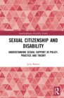 Sexual Citizenship and Disability : Understanding Sexual Support in Policy, Practice and Theory - eBook