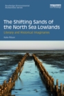 The Shifting Sands of the North Sea Lowlands : Literary and Historical Imaginaries - eBook