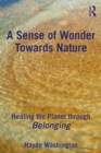 A Sense of Wonder Towards Nature : Healing the Planet through Belonging - eBook