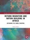 Return Migration and Nation Building in Africa : Reframing the Somali Diaspora - eBook
