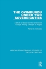 The Ovimbundu Under Two Sovereignties : A Study of Social Control and Social Change Among a People of Angola - eBook