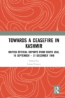 Towards a Ceasefire in Kashmir : British Official Reports from South Asia, 18 September - 31 December 1948 - eBook