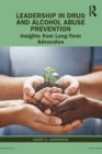 Leadership in Drug and Alcohol Abuse Prevention : Insights from Long-Term Advocates - eBook