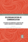 Dis/organization as Communication : Exploring the Disordering, Disruptive and Chaotic Properties of Communication - eBook