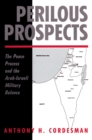 Perilous Prospects : The Peace Process And The Arab-israeli Military Balance - eBook