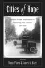Cities Of Hope : People, Protests, And Progress In Urbanizing Latin America, 1870-1930 - eBook