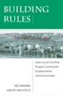 Building Rules : How Local Controls Shape Community Environments And Economies - eBook