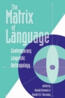 The Matrix Of Language : Contemporary Linguistic Anthropology - eBook