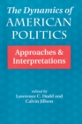 The Dynamics Of American Politics : Approaches And Interpretations - eBook