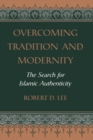 Overcoming Tradition And Modernity : The Search For Islamic Authenticity - eBook