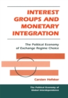 Interest Groups And Monetary Integration : The Political Economy Of Exchange Regime Choice - eBook