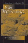 In The Beginning : Critical Concepts For The Study Of The Bible - eBook
