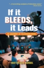 If It Bleeds, It Leads : An Anatomy Of Television News - eBook