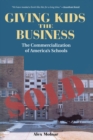 Giving Kids The Business : The Commercialization Of America's Schools - eBook