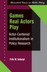 Games Real Actors Play : Actor-centered Institutionalism In Policy Research - eBook