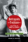 Betrayals And Treason : Violations Of Trust And Loyalty - eBook