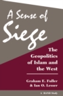 A Sense Of Siege : The Geopolitics Of Islam And The West - eBook
