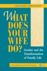 What Does Your Wife Do? : Gender And The Transformation Of Family Life - eBook