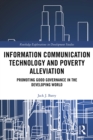 Information Communication Technology and Poverty Alleviation : Promoting Good Governance in the Developing World - eBook