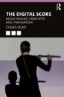 The Digital Score : Musicianship, Creativity and Innovation - eBook
