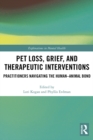 Pet Loss, Grief, and Therapeutic Interventions : Practitioners Navigating the Human-Animal Bond - eBook