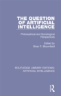 The Question of Artificial Intelligence : Philosophical and Sociological Perspectives - eBook