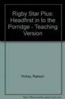 Rigby Star Plus: Headfirst in to the Porridge - Teaching Version - Book