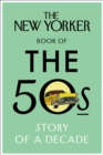 The New Yorker Book of the 50s : Story of a Decade - Book