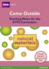 Come Outside Natural Materials : Teaching Notes for the EYFS Curriculum - Book