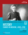 Pearson Edexcel International GCSE (9-1) History: Changes in Medicine, c1848–c1948 Student Book - Book