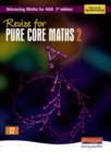 Revise for Advancing Maths for AQA 2nd edition Pure Core Maths 2 - Book
