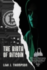 The Birth of Bitcoin : Uncovering the Life and Times of Satoshi Nakamoto - Book